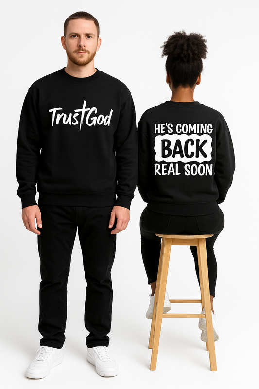 Trust God/He's Coming Back Sweatshirt
