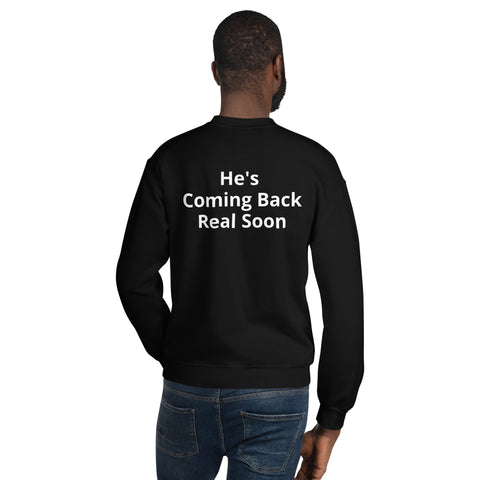 He's Coming Back Real Soon Sweatshirt